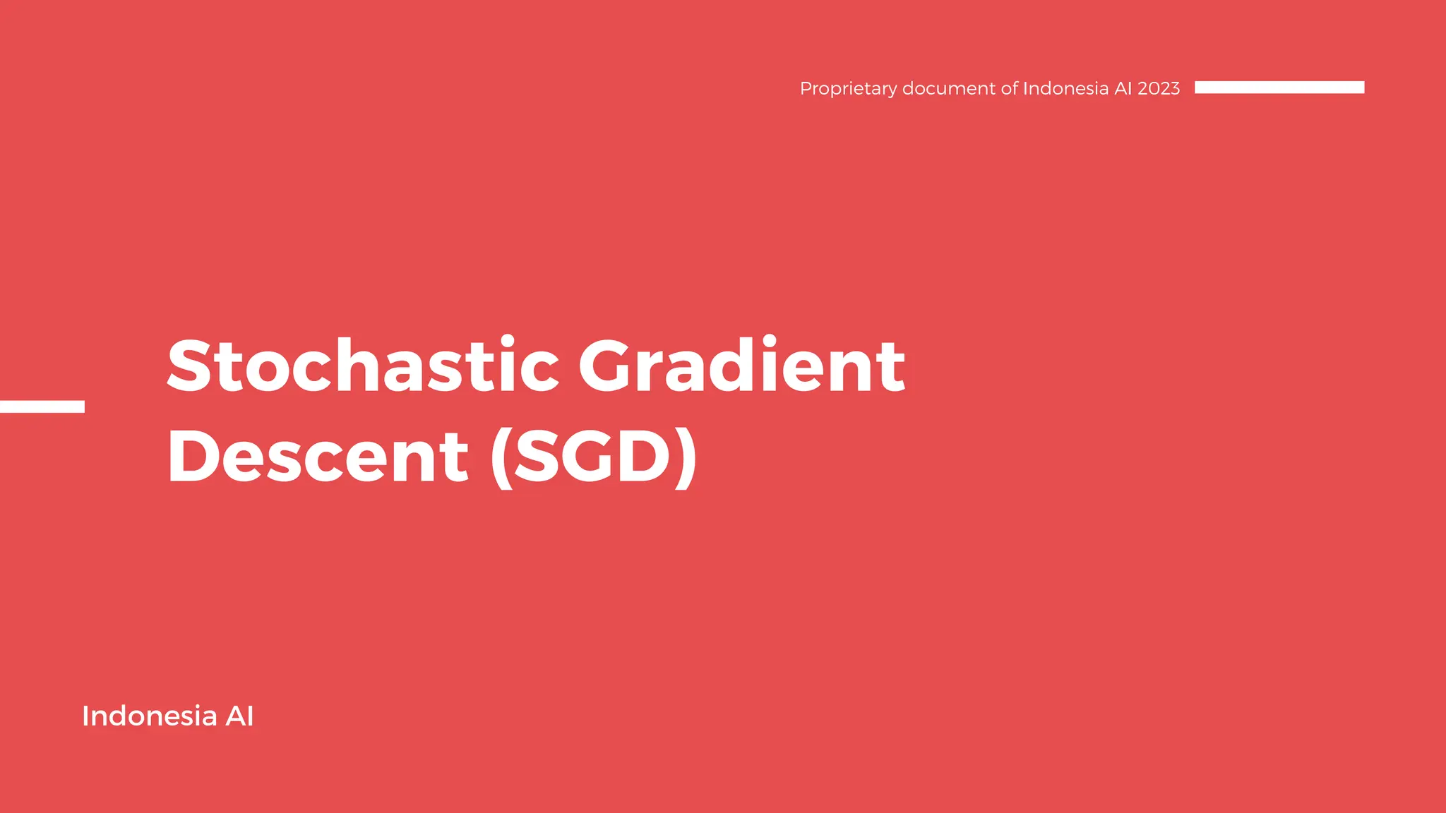 Stochastic Gradient
Descent (SGD)
Indonesia AI
Proprietary document of Indonesia AI 2023
 