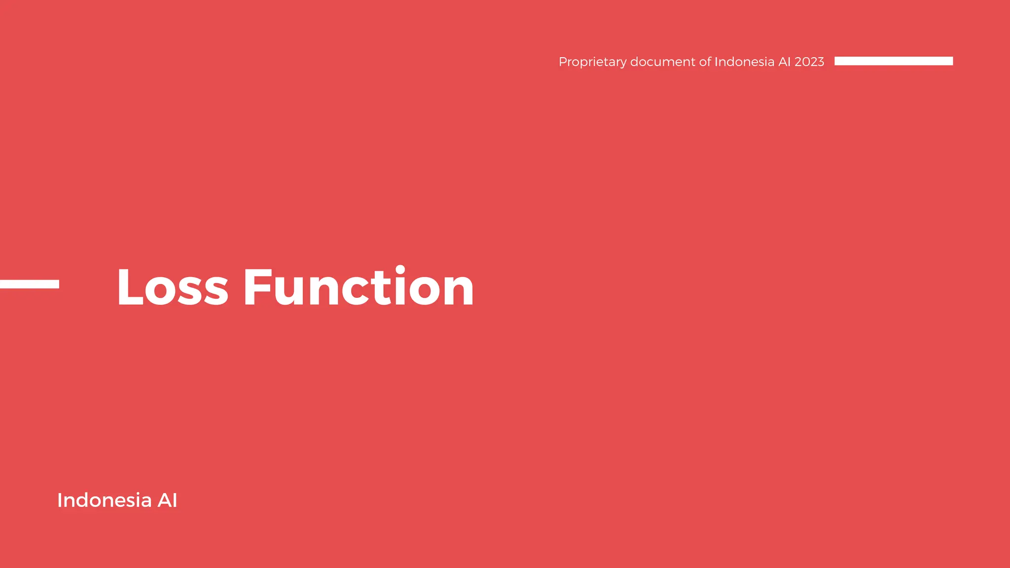 Loss Function
Indonesia AI
Proprietary document of Indonesia AI 2023
 
