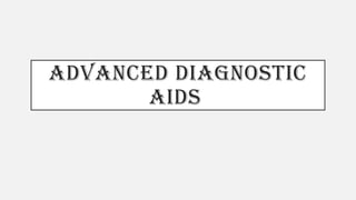 ADVANCED DIAGNOSTIC
AIDS
 