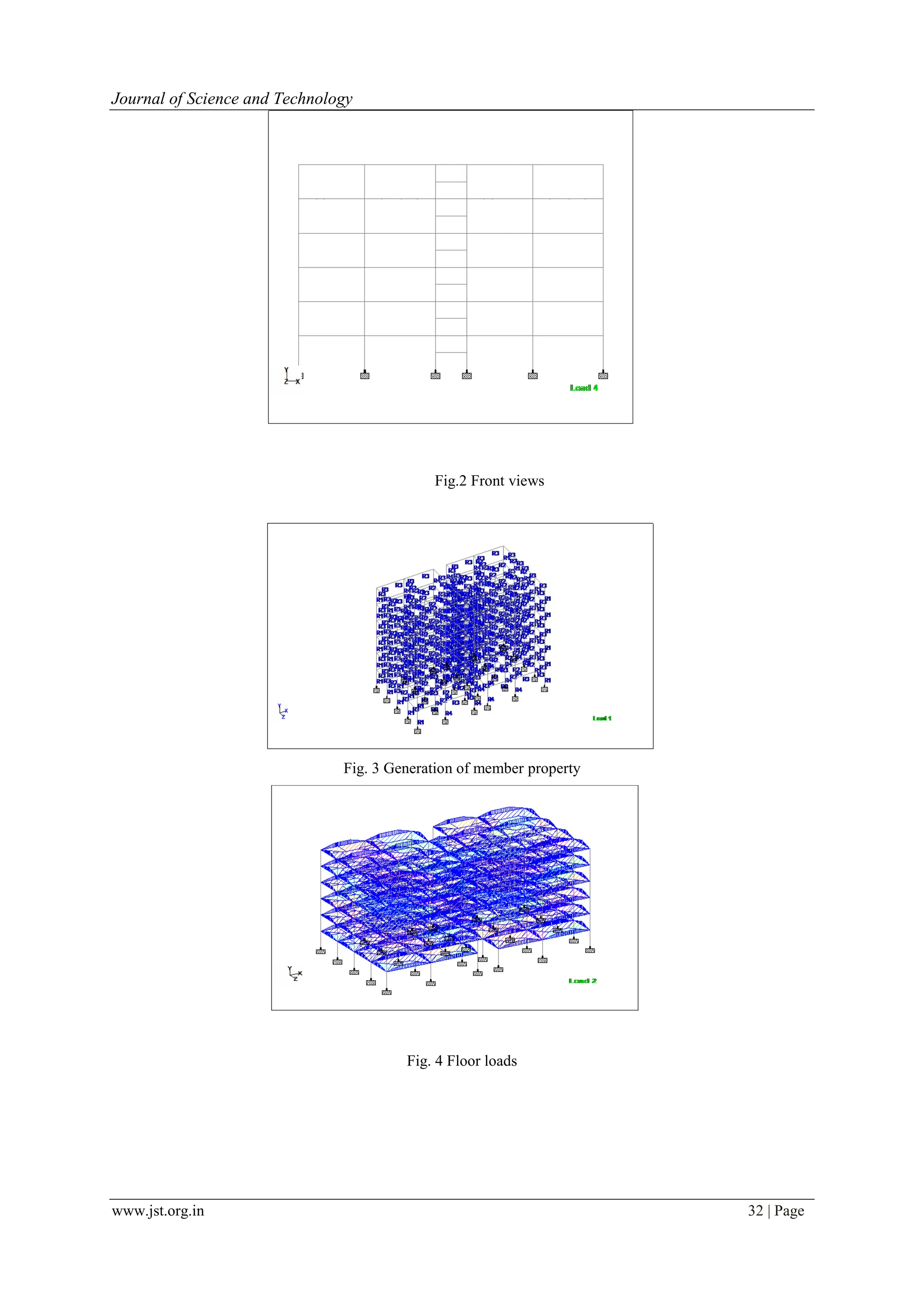www.jst.org.in 32 | Page
Journal of Science and Technology
Fig.2 Front views
Fig. 3 Generation of member property
Fig. 4 Floor loads
 