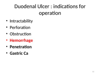 Duodenal Ulcer : indications for
operation
• Intractability
• Perforation
• Obstruction
• Hemorrhage
• Penetration
• Gastric Ca
53
 