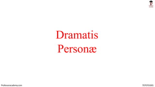 Dramatis
Personæ
Professoracademy.com 7070701005
 