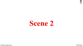Scene 2
Professoracademy.com 7070701005
 