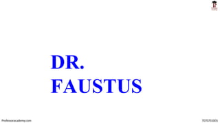 DR.
FAUSTUS
Professoracademy.com 7070701005
 