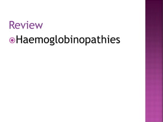 Review
Haemoglobinopathies
 