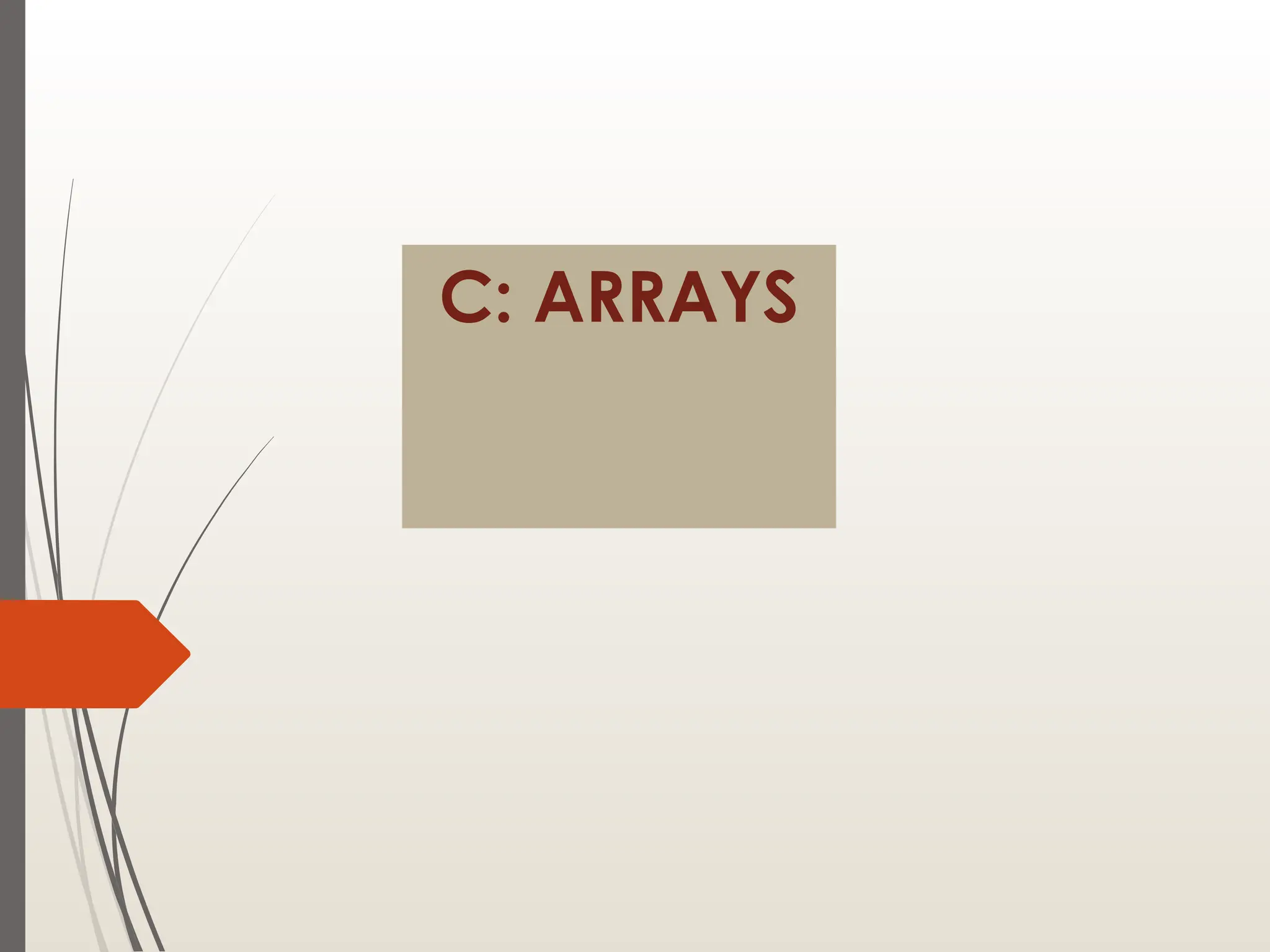 C: ARRAYS
 