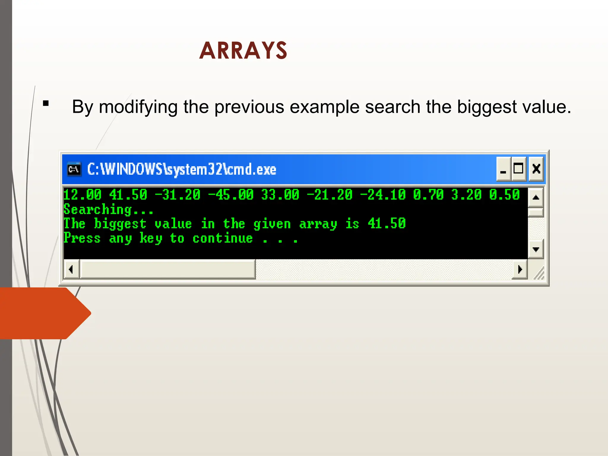 ARRAYS
 By modifying the previous example search the biggest value.
 