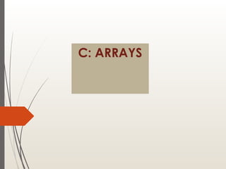 C: ARRAYS
 
