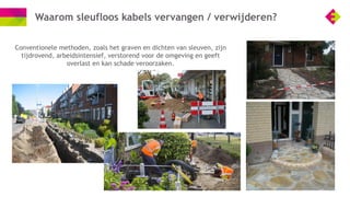 Waarom sleufloos kabels vervangen / verwijderen?
Conventionele methoden, zoals het graven en dichten van sleuven, zijn
tij...