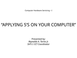 Computer Systems Servicing - Applying 5s on your computer.pptx