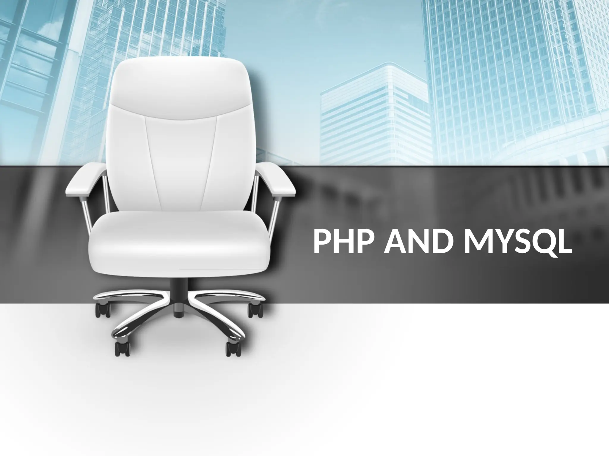PHP AND MYSQL
 