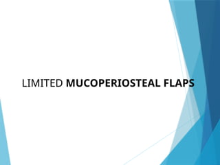 LIMITED MUCOPERIOSTEAL FLAPS
 