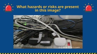 What hazards or risks are present
in this image?
 