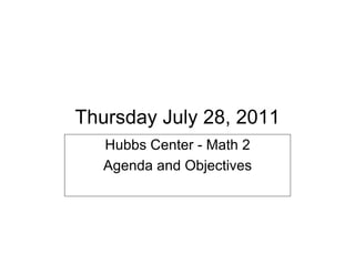 Thursday July 28, 2011
   Hubbs Center - Math 2
   Agenda and Objectives
 