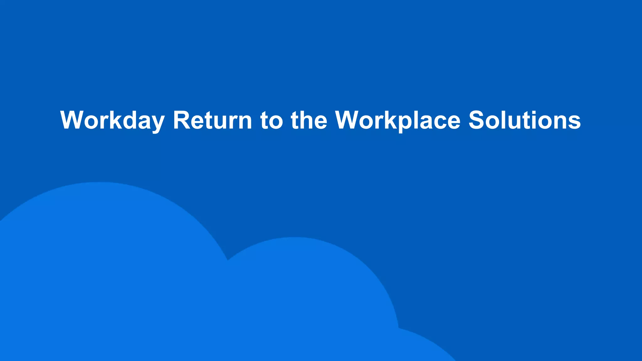 Workday Return to the Workplace Solutions
 