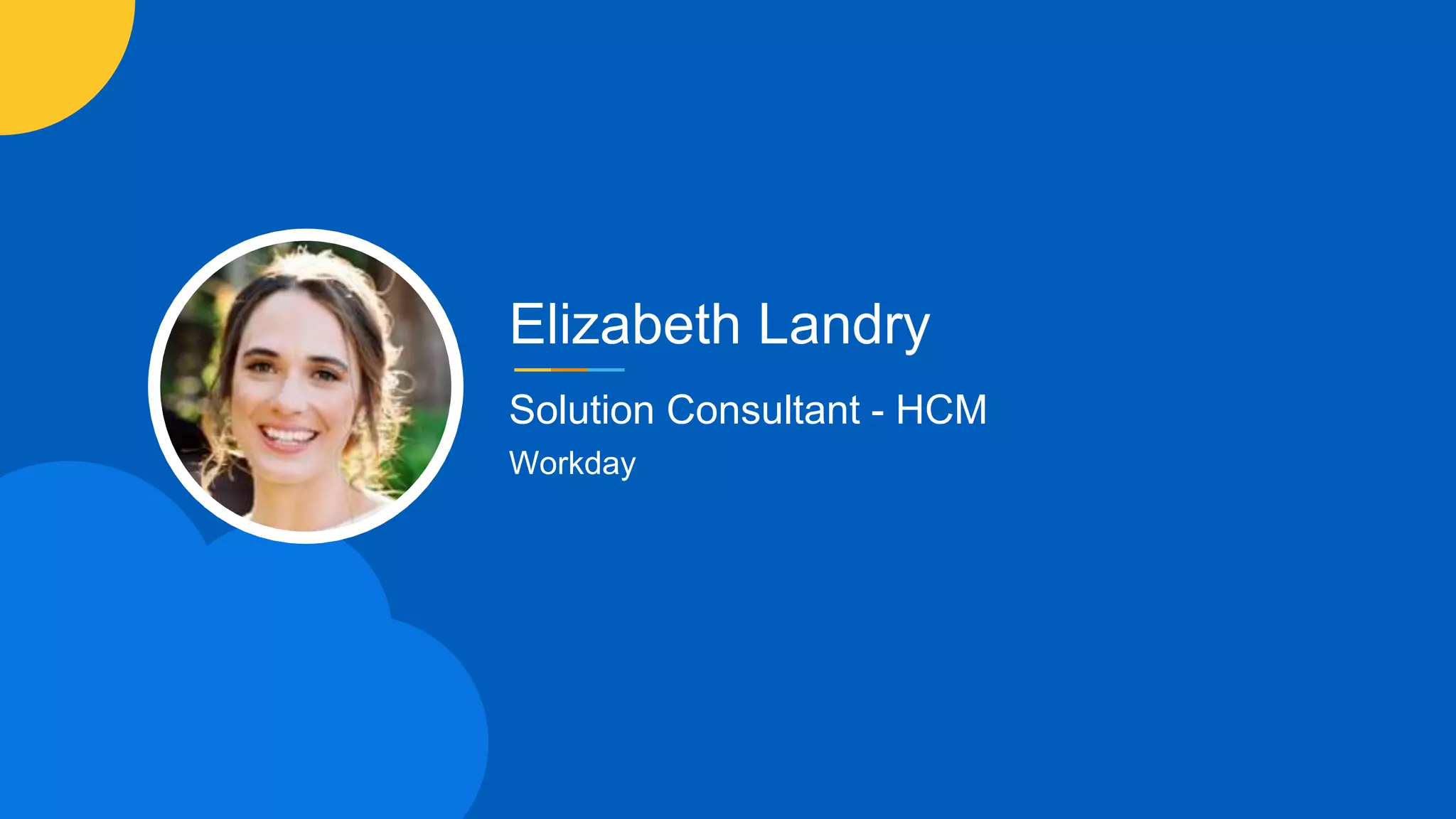 Elizabeth Landry
Solution Consultant - HCM
Workday
 
