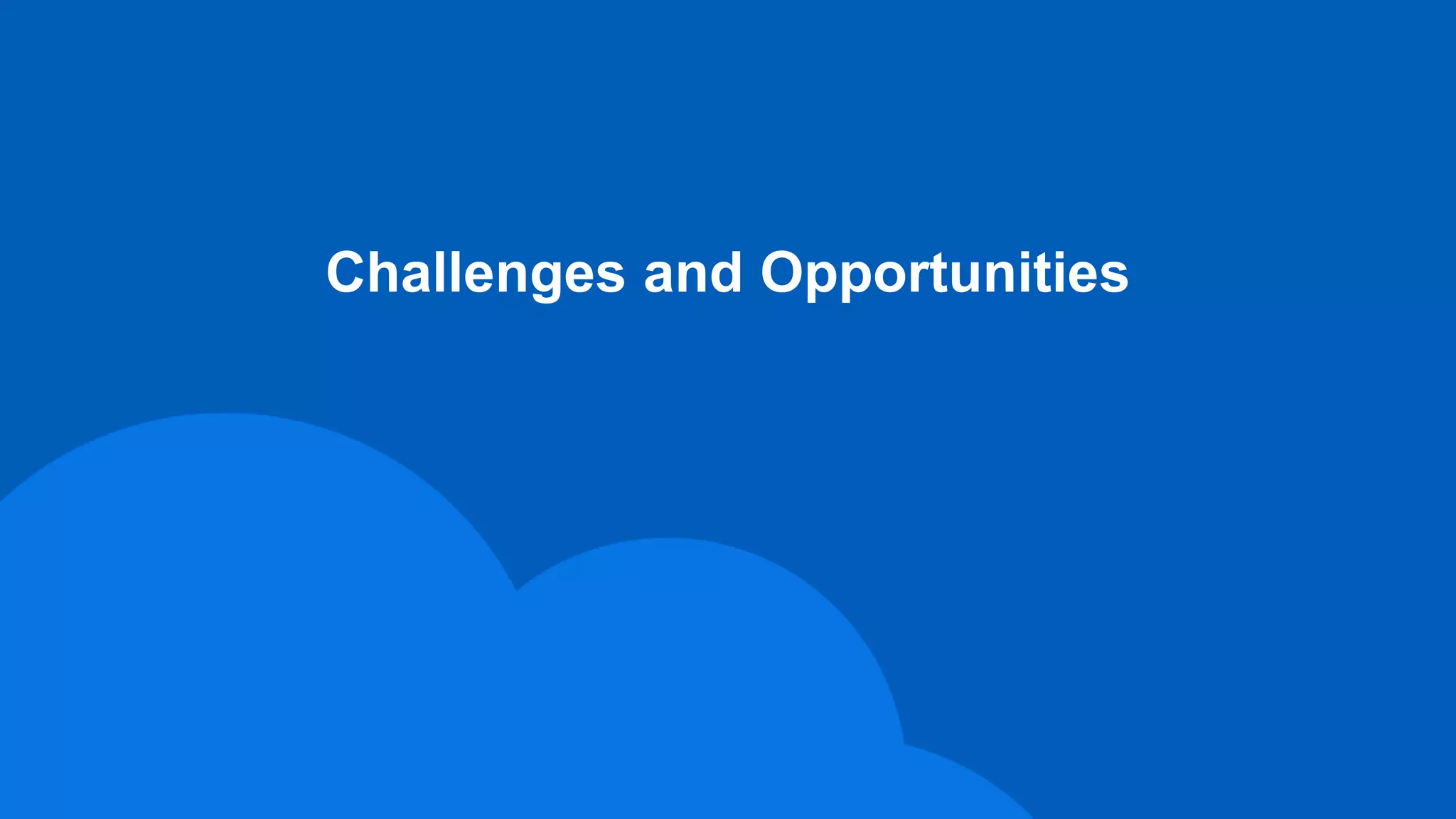 Challenges and Opportunities
 