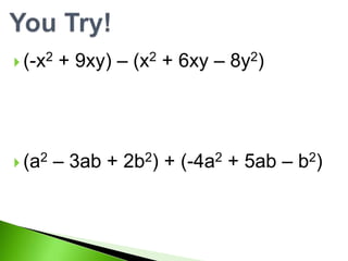  (-x2 + 9xy) – (x2 + 6xy – 8y2)
(a2 – 3ab + 2b2) + (-4a2 + 5ab – b2)