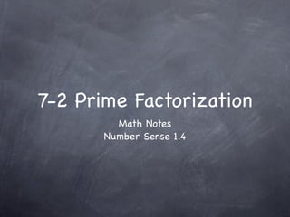 7-2 Prime Factorization
         Math Notes
       Number Sense 1.4
 