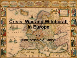 Crisis, War and Witchcraft in Europe 7.2  Juan,Yesenia,& Carlos  