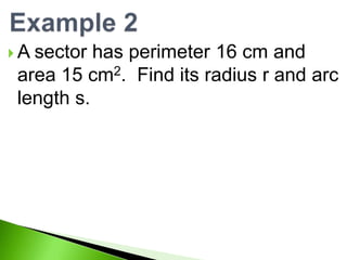 A

sector has perimeter 16 cm and
area 15 cm2. Find its radius r and arc
length s.

 