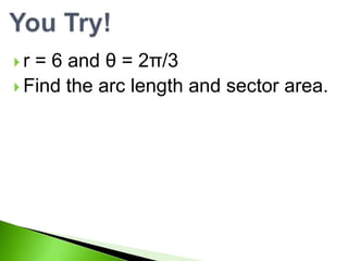 = 6 and θ = 2π/3
 Find the arc length and sector area.
r

 