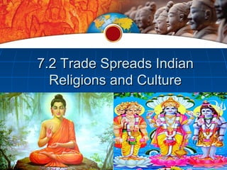 7.2 Trade Spreads Indian
  Religions and Culture
 