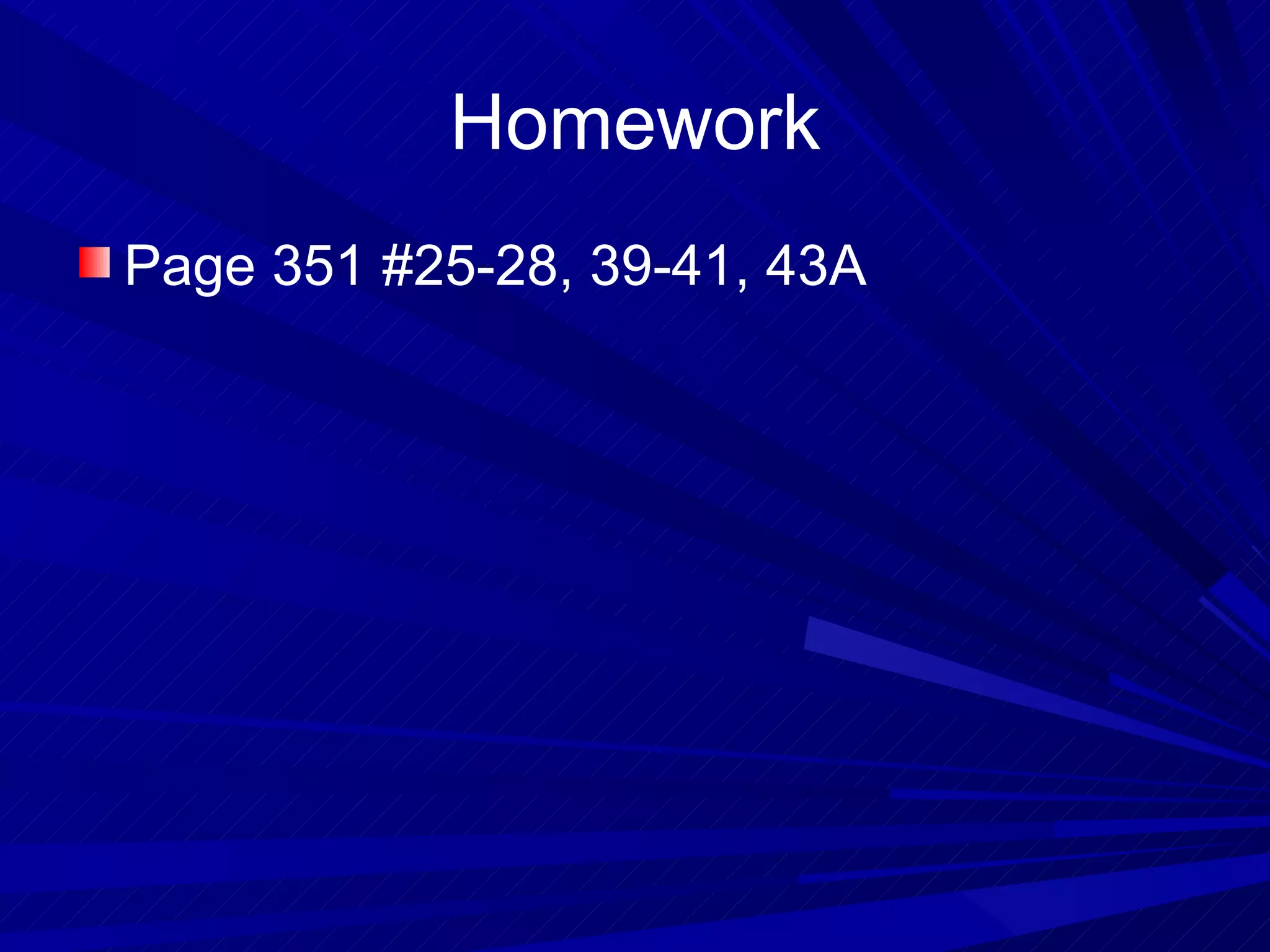 Homework Page 351 #25-28, 39-41, 43A 