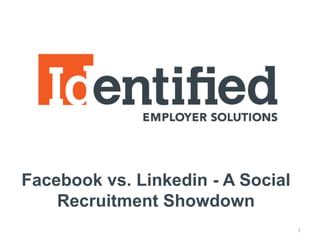1
Facebook vs. Linkedin - A Social
Recruitment Showdown
 
