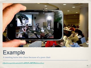 Example
A meeting turns into chaos because of a poor chair

https://www.youtube.com/watch?v=xQW1fEwYZVA&feature=fvwre
                                                            30
 