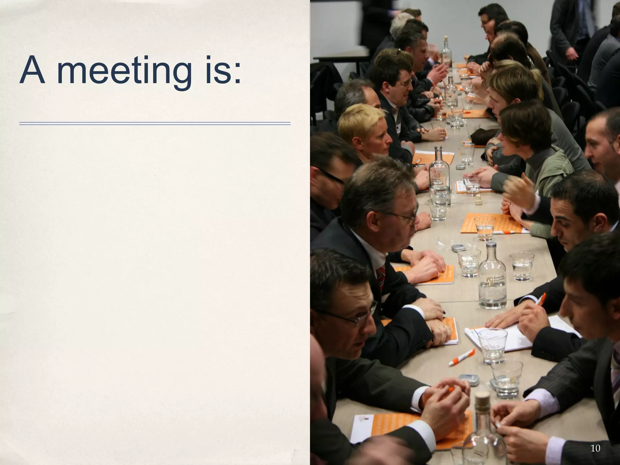 A meeting is:




                10
 