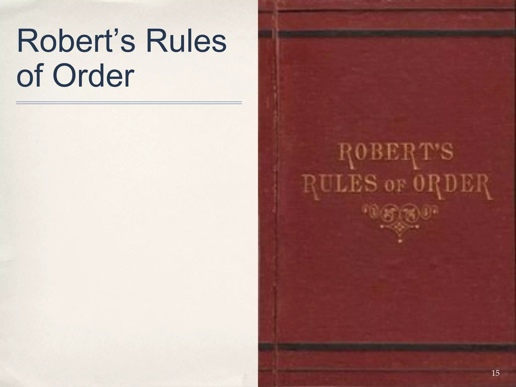 Robert’s Rules
of Order




                 15
 