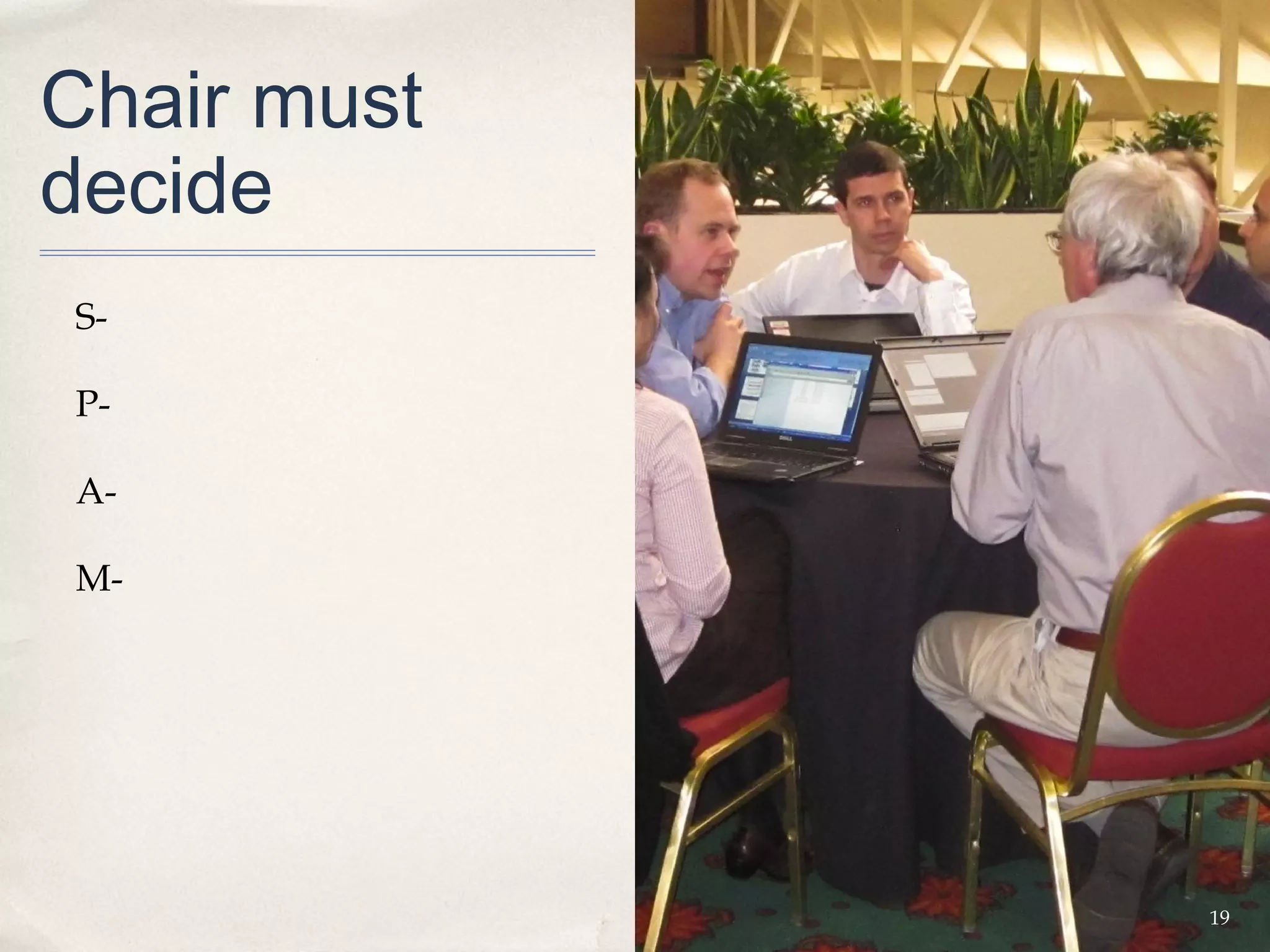 Chair must
decide
S-

P-

A-

M-




             19
 