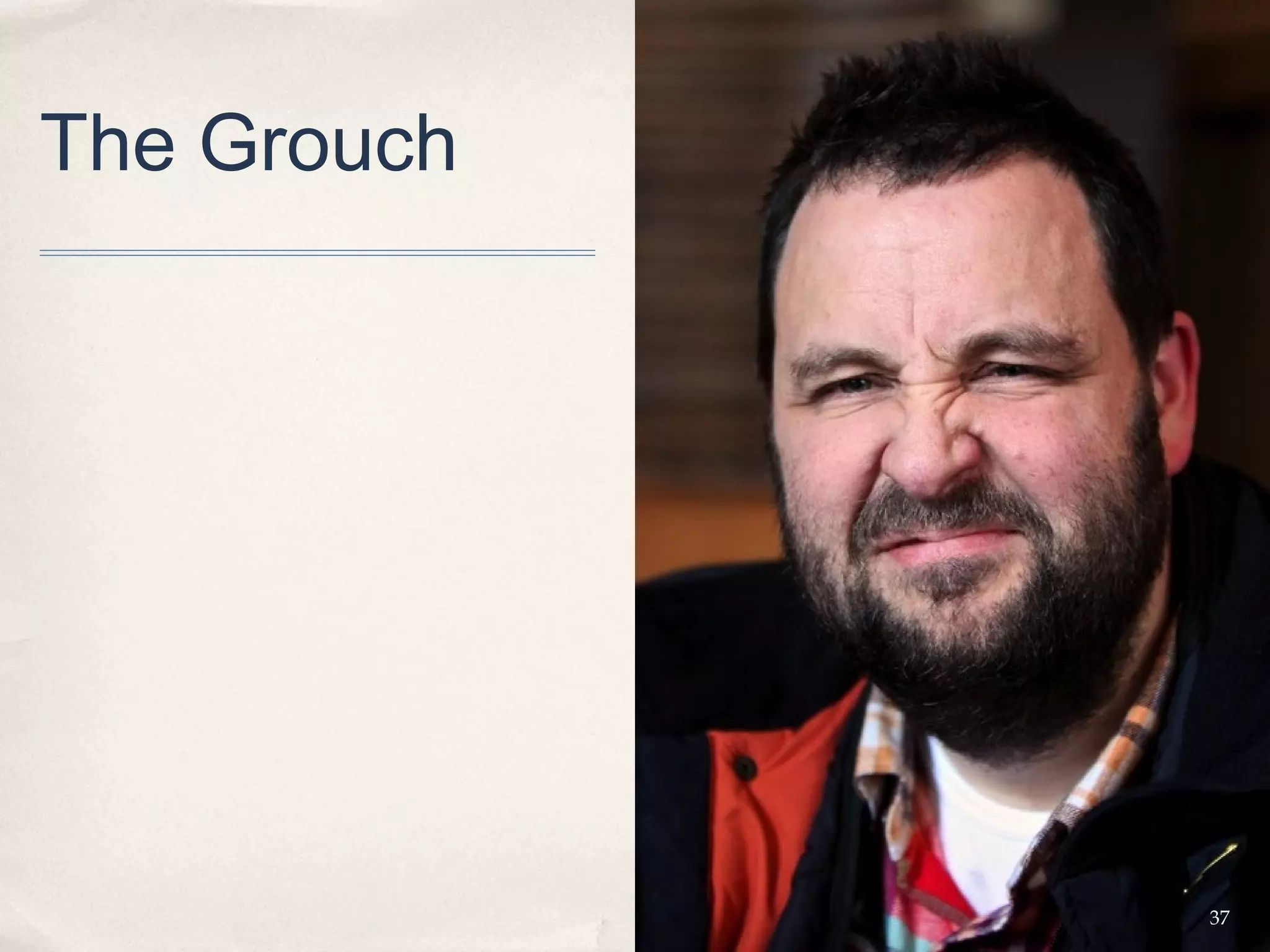 The Grouch




             37
 