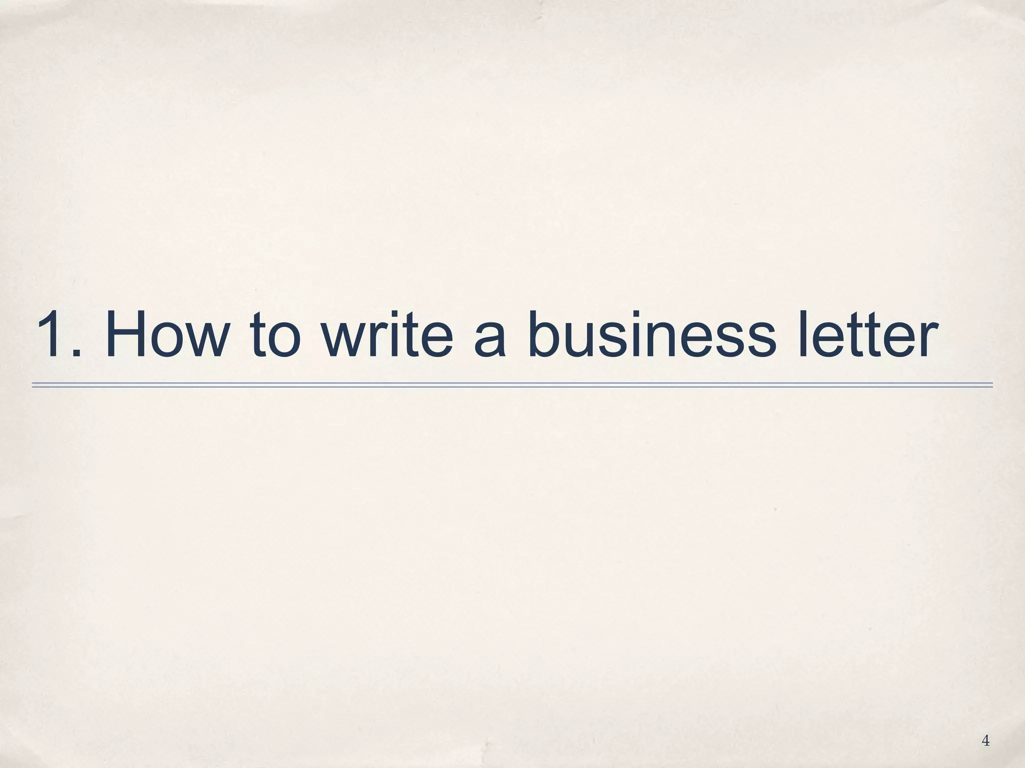 1. How to write a business letter




                                    4
 