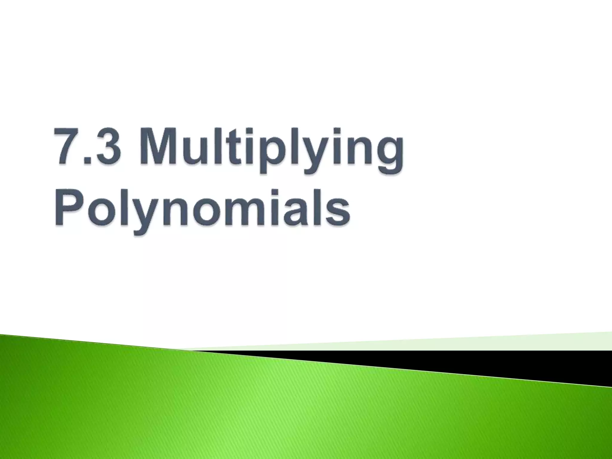 7-3-multiplying-polynomials-ppt