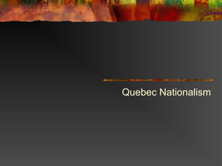 Quebec Nationalism

 