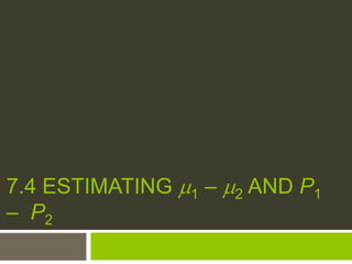 7.4 ESTIMATING 1 – 2 AND P1
– P2
 