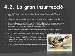 4.2. La gran insurrecció
   L’any 1879 es produeix un nou intent d’insurrecció, l’anomenada “Guerra
    Chiquita”.

   A...