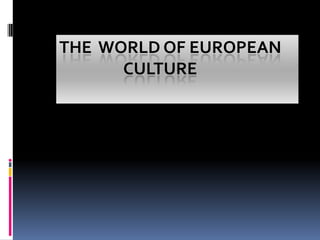 The  world of European        		culture 