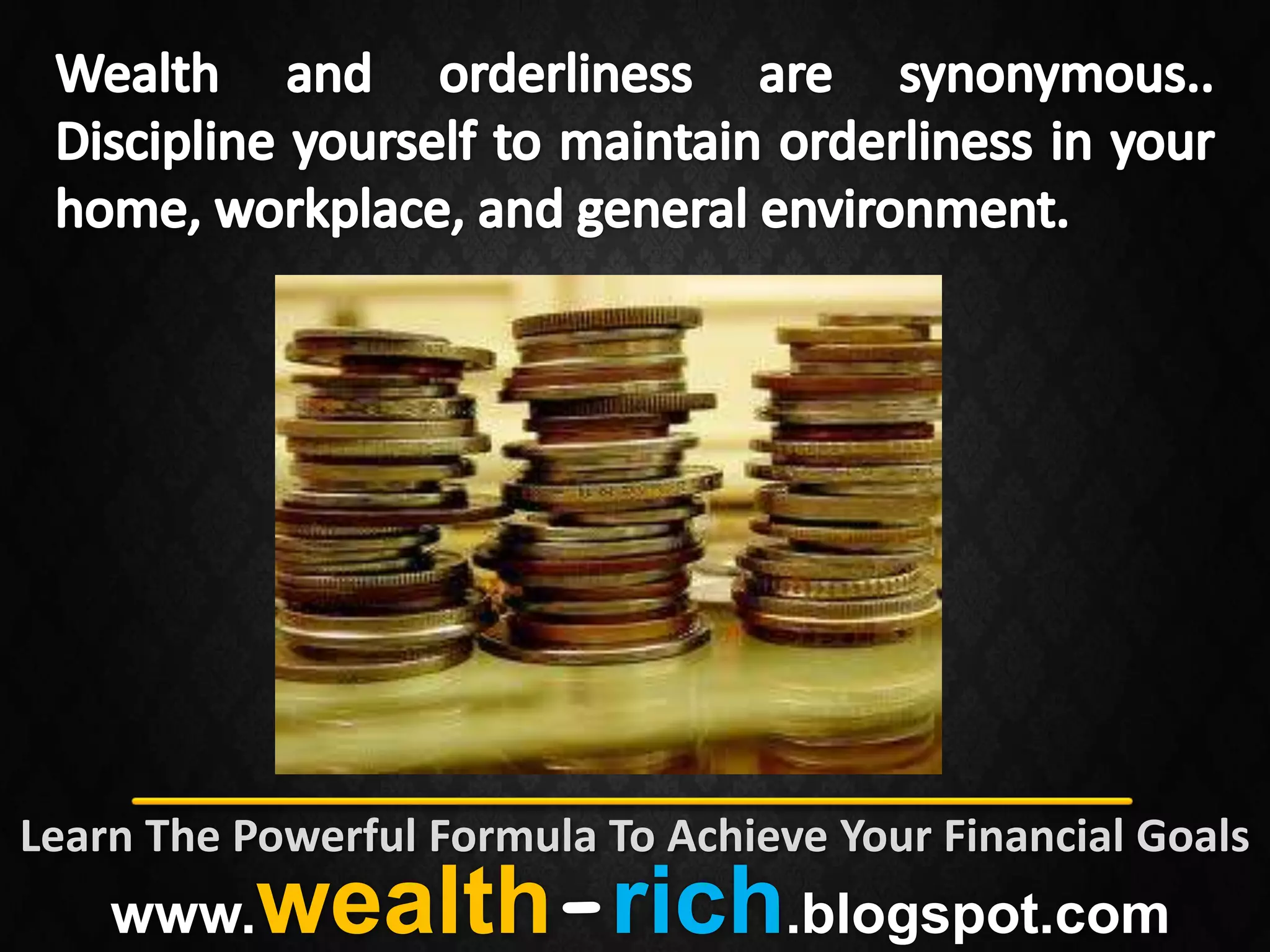 Learn The Powerful Formula To Achieve Your Financial Goals
    www.   wealth-rich.blogspot.com
 