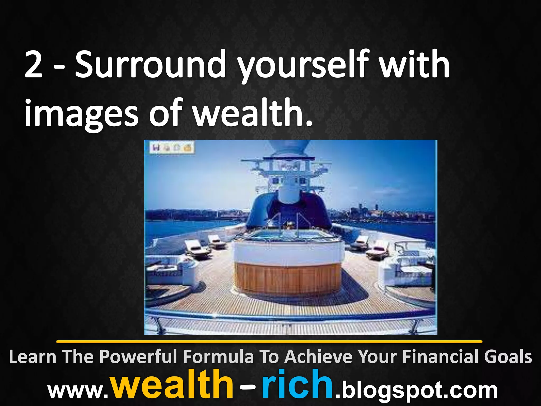 Learn The Powerful Formula To Achieve Your Financial Goals
    www.   wealth-rich.blogspot.com
 