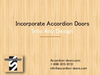 Incorporate Accordion Doors
Into Any Design
Accordion-doors.com
1-866-815-8151
info@accordion-doors.com
 