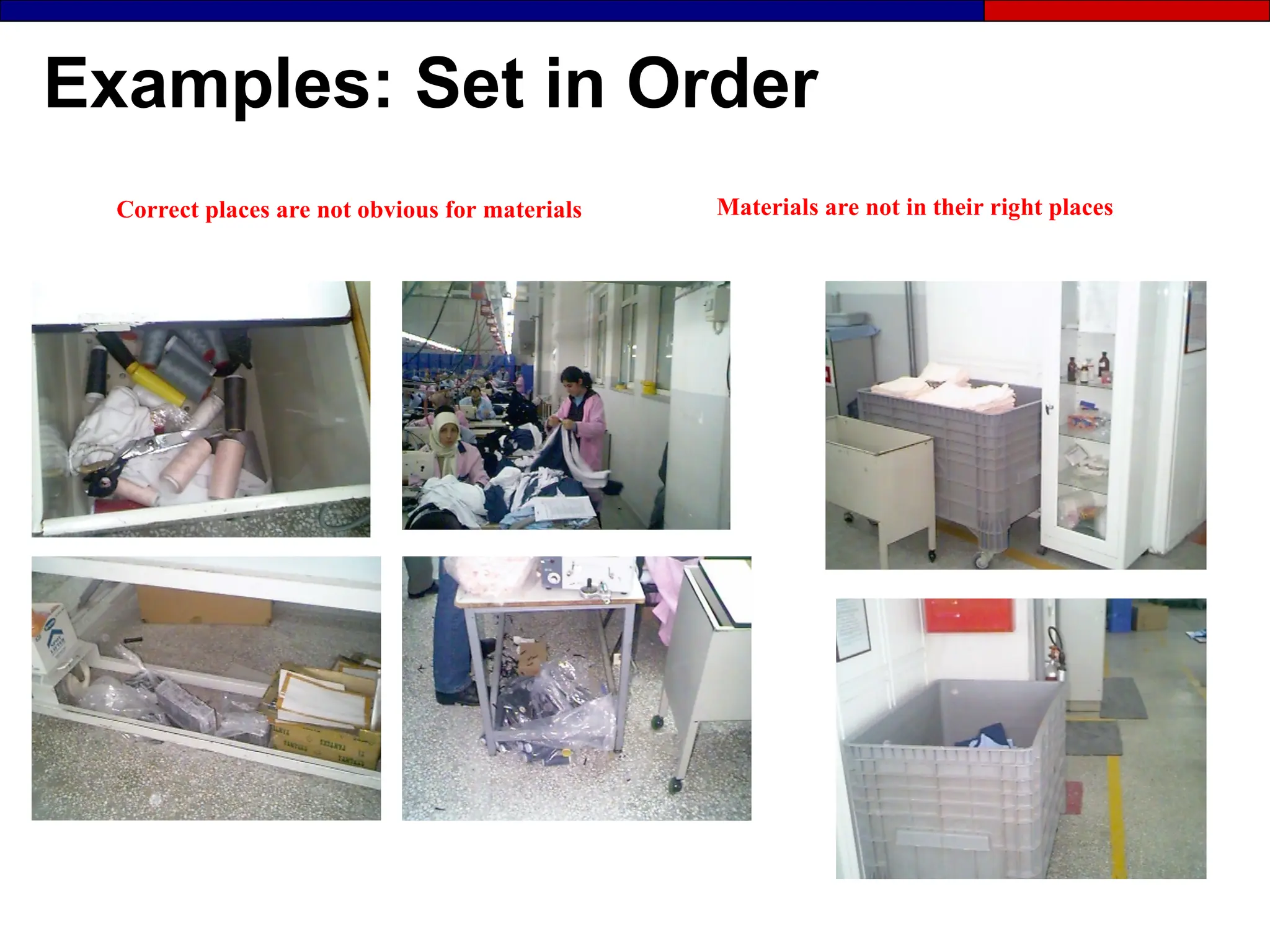 Examples: Set in Order
Correct places are not obvious for materials Materials are not in their right places
 