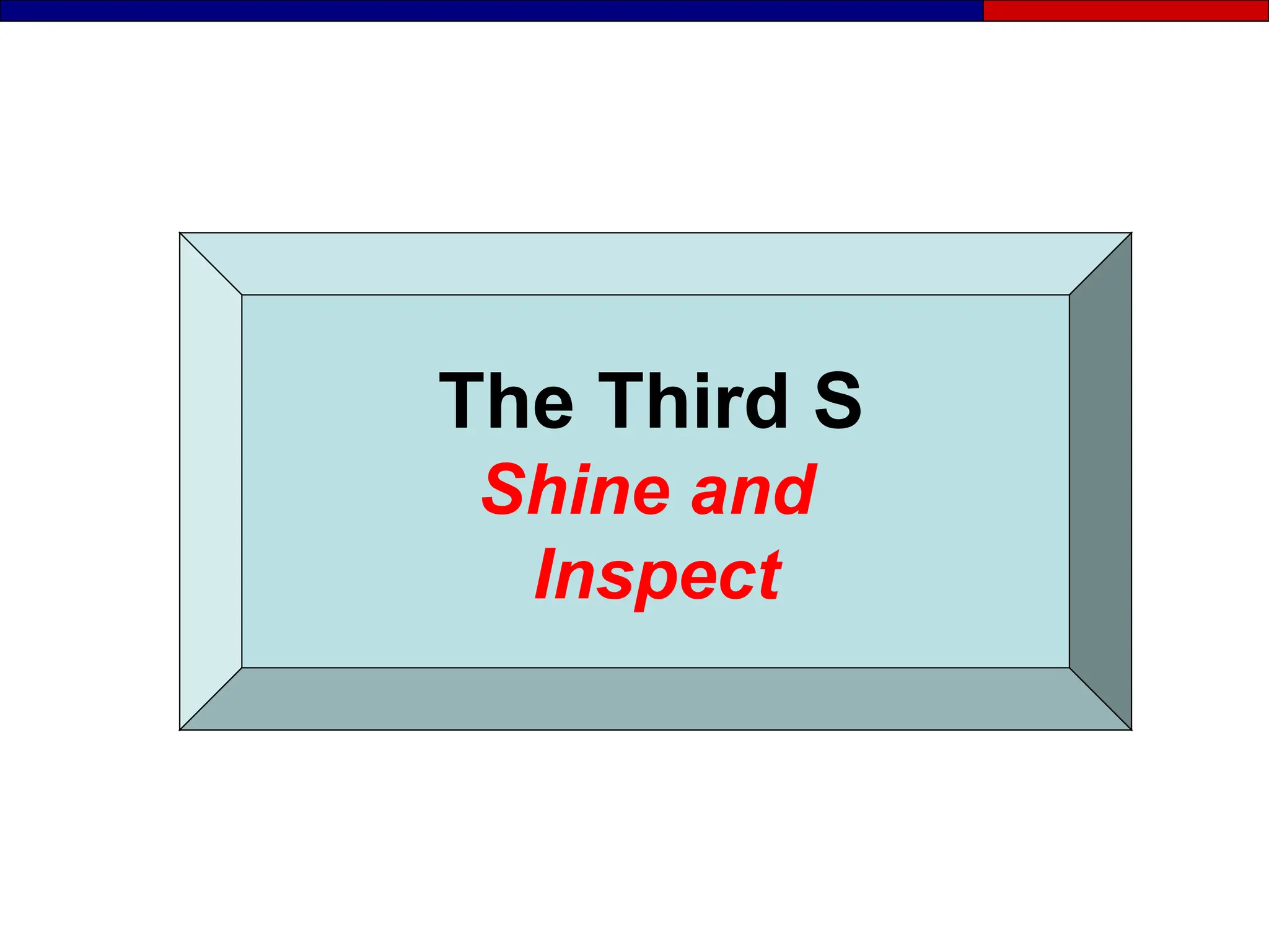 The Third S
Shine and
Inspect
 
