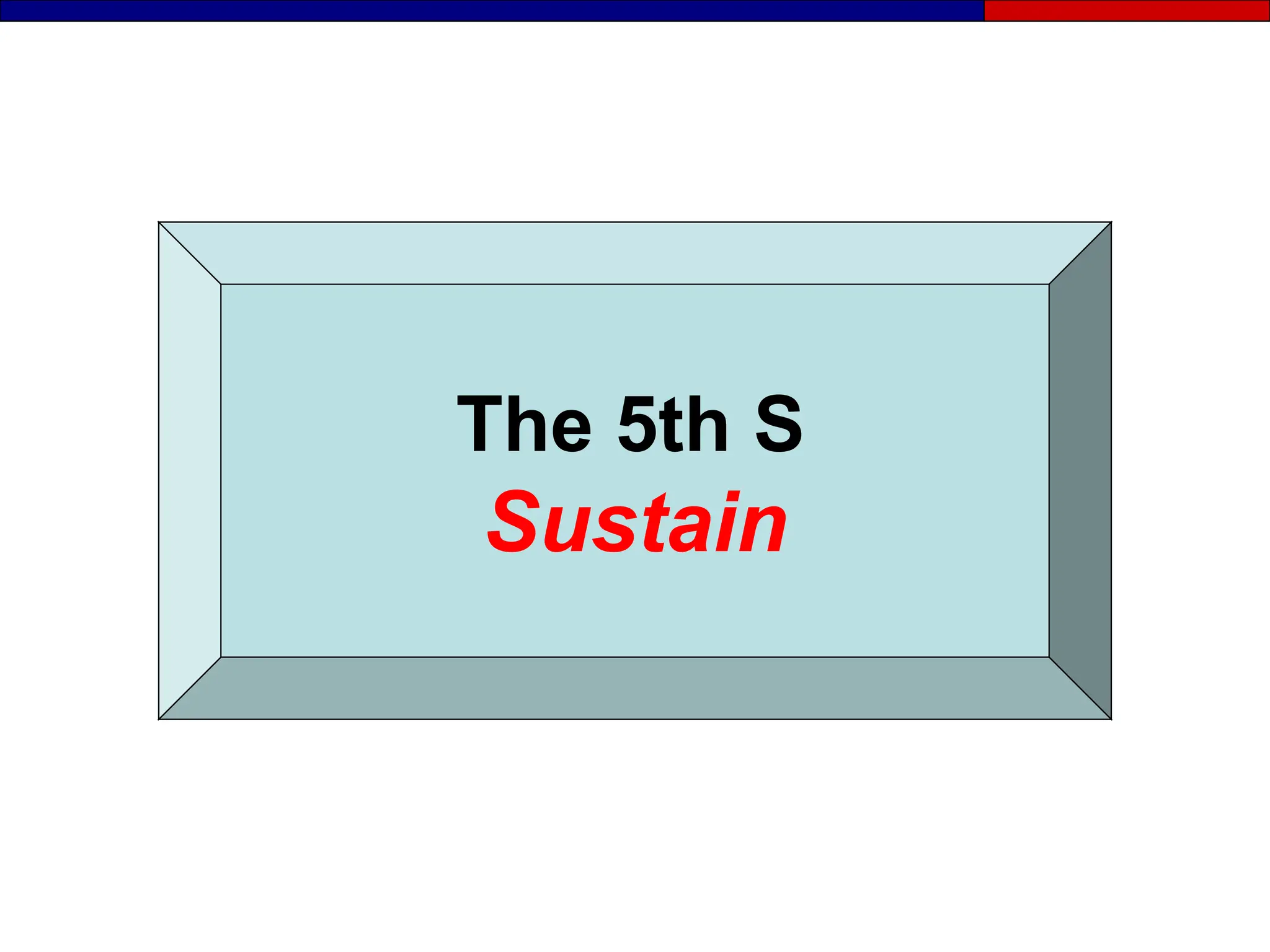 The 5th S
Sustain
 