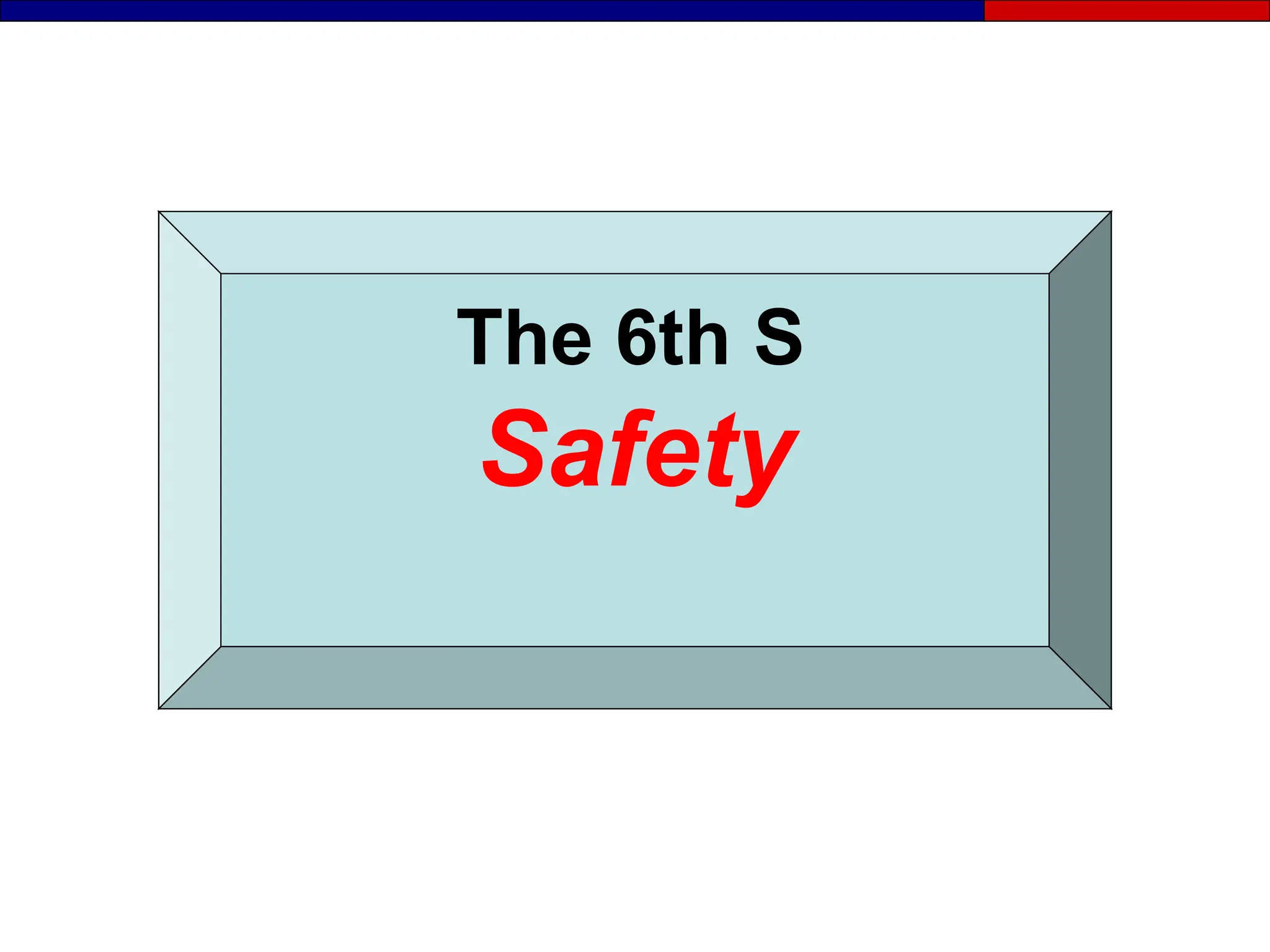 The 6th S
Safety
 