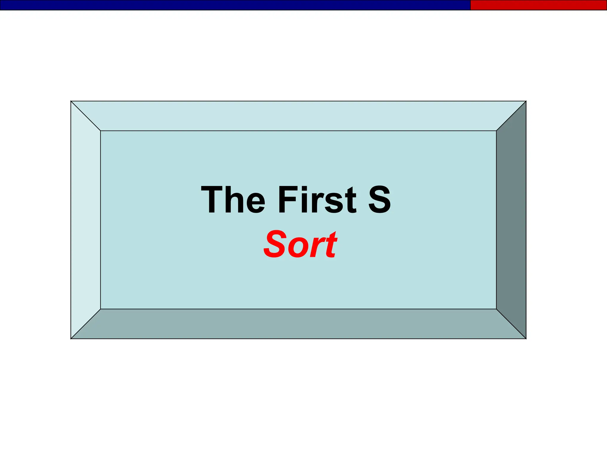 The First S
Sort
 