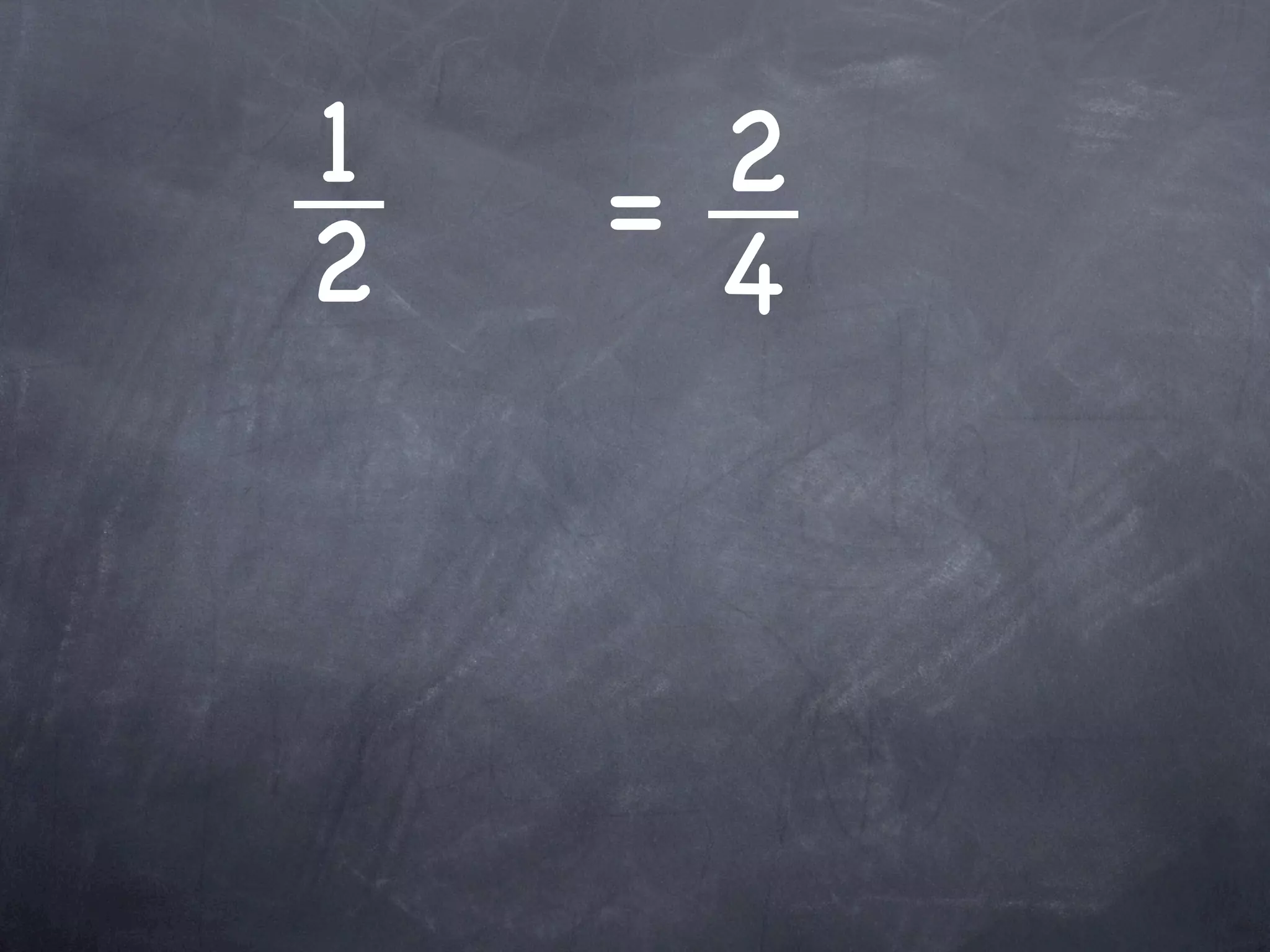 1     2
    =
2     4
 