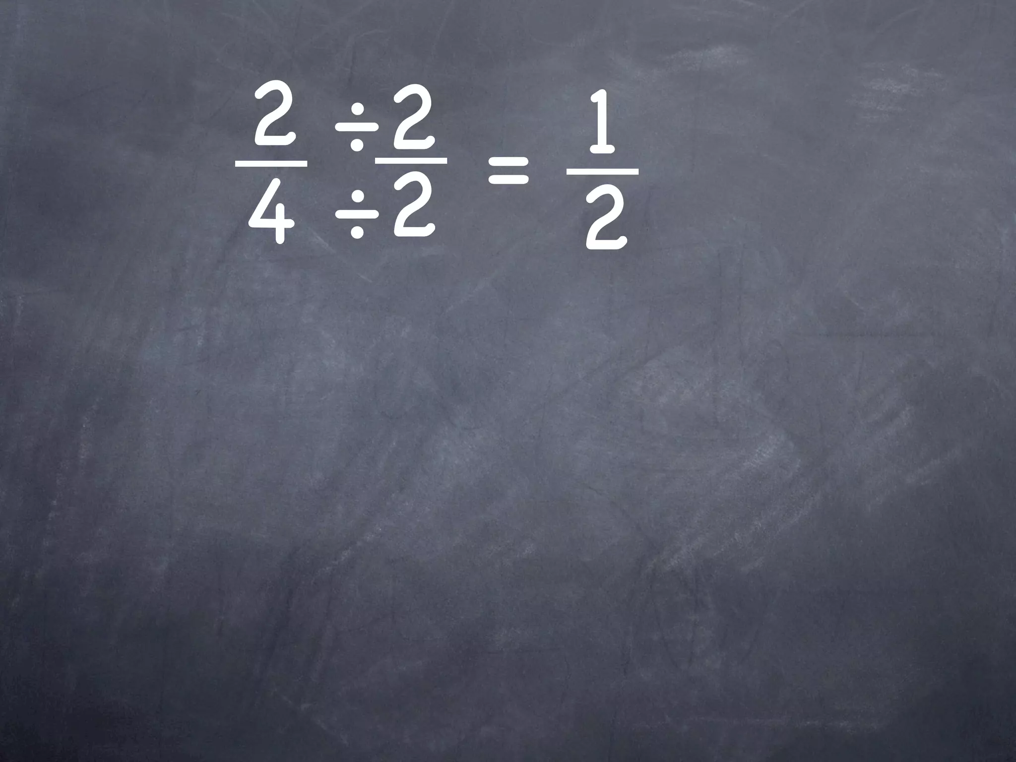 2 ÷2 = 1
4 ÷2 2
 